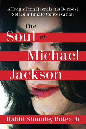 Soul of Michael Jackson: A Tragic Icon Reveals His Deepest Self in Intimate Conversation de Shmuley Boteach