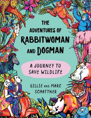 The Adventures of Rabbitwoman and Dogman: A Journey to Save Wildlife de Gillie Schattner