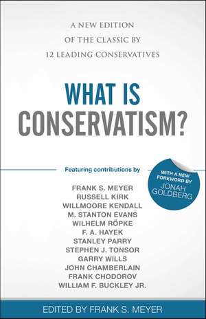 What Is Conservatism?: A New Edition of the Classic by 12 Leading Conservatives de Frank S. Meyer