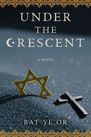 Under the Crescent: A Novel de Bat Ye'Or