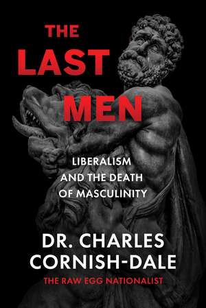 The Last Men: Liberalism and the Death of Masculinity de Dr. Charles Cornish-Dale