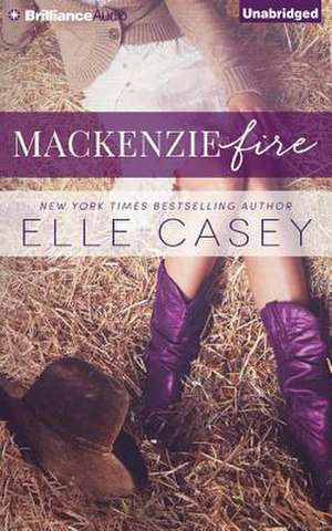 MacKenzie Fire: A Sequel to Shine Not Burn de Elle Casey