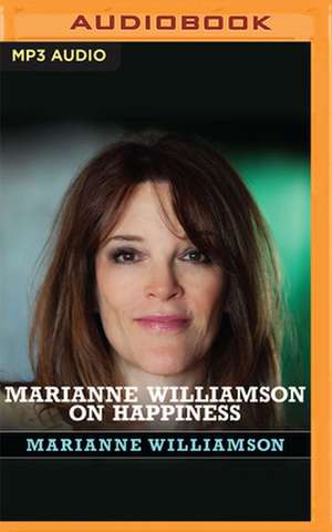 Marianne Williamson on Happiness de Marianne Williamson