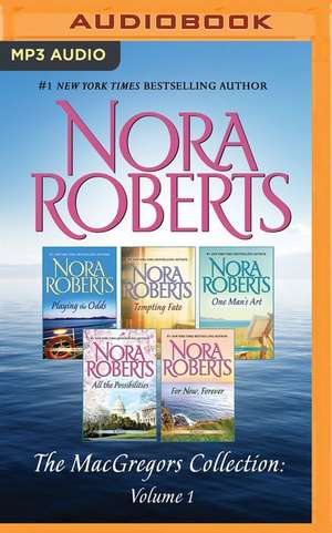 The Macgregors Collection, Volume 1: Playing the Odds, Tempting Fate, One Man's Art, All the Possibilities, for Now, Forever de Nora Roberts