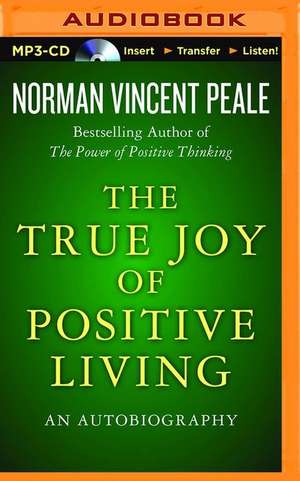 The True Joy of Positive Living de Norman Vincent Peale