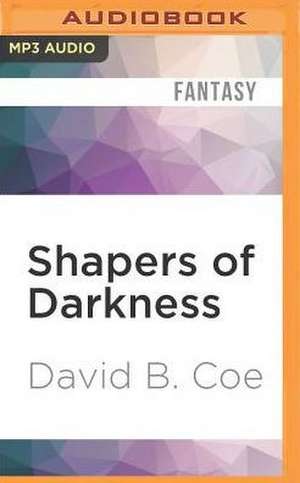 Shapers of Darkness de David B. Coe