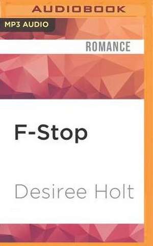 F-Stop de Desiree Holt