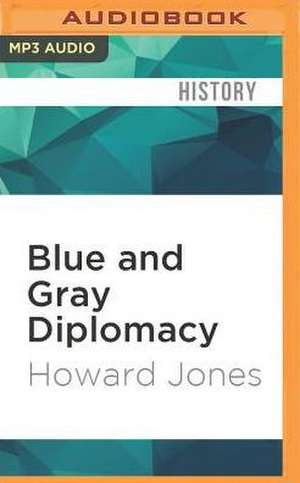 Blue and Gray Diplomacy de Howard Jones