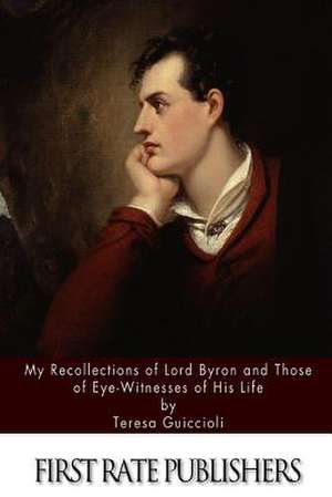 My Recollections of Lord Byron and Those of Eye-Witnesses of His Life de Teresa Guiccioli