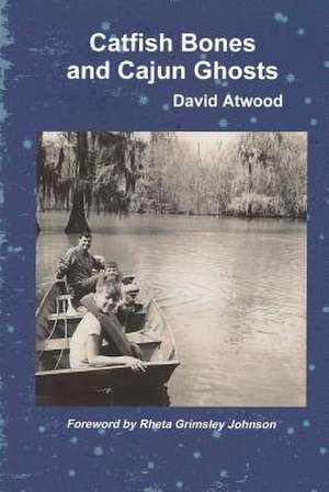 Catfish Bones and Cajun Ghosts de David Atwood