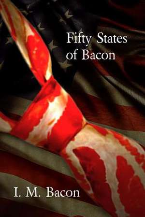 Fifty States of Bacon de I. M. Bacon