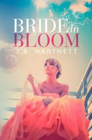 Bride in Bloom de J. B. Hartnett