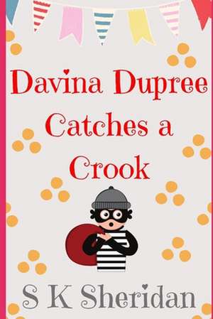 Davina Dupree Catches a Crook de S. K. Sheridan