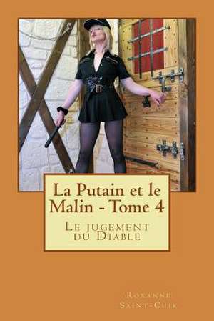 La Putain Et Le Malin - Tome 4 de Roxanne Saint-Cuir