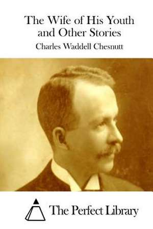 The Wife of His Youth and Other Stories de Charles Waddell Chesnutt