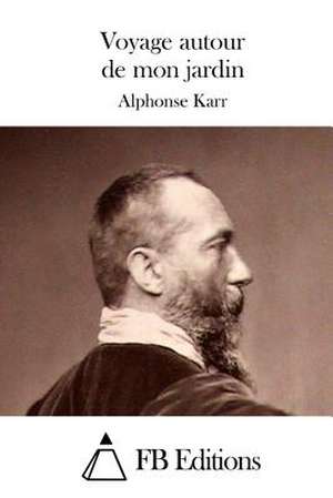 Voyage Autour de Mon Jardin de Alphonse Karr