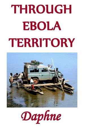 Through Ebola Territory de Daphne