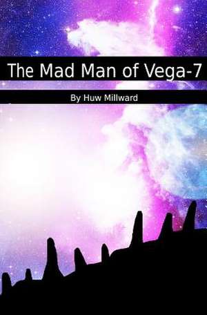 The Mad Man of Vega-7 de Huw Millward