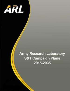 Army Research Laboratory S&t Campaign Plans 2015-2035 de Army Research Laboratory