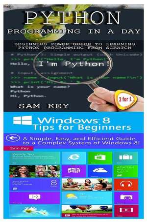 Python Programming in a Day & Windows 8 Tips for Beginners de Sam Key