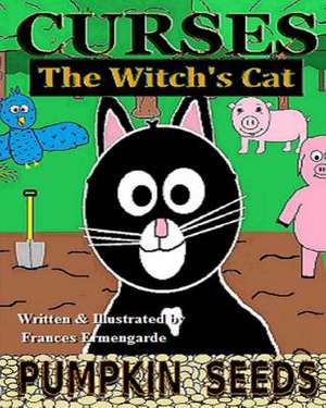 Curses, the Witch's Cat - Pumpkin Seeds de Frances Ermengarde