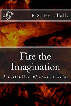 Fire the Imagination de R. S. Henshall