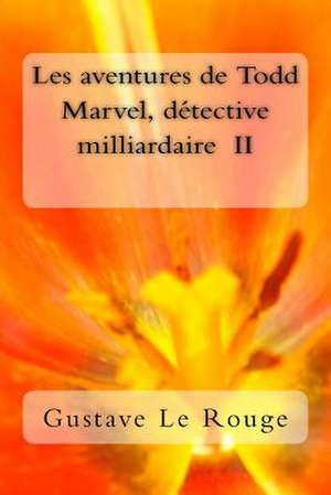 Les Aventures de Todd Marvel, Detective Milliardaire II de M? Gustave Le Rouge