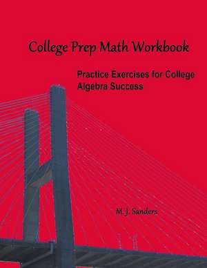 College Prep Math Workbook de M. J. Sanders