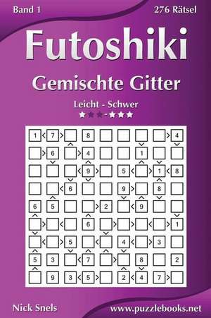 Futoshiki Gemischte Gitter - Leicht Bis Schwer - Band 1 - 276 Ratsel de Nick Snels