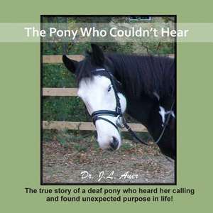 The Pony Who Couldn't Hear de Dr J. L. Auer