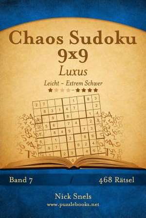 Chaos Sudoku 9x9 Luxus - Leicht Bis Extrem Schwer - Band 7 - 468 Ratsel de Nick Snels