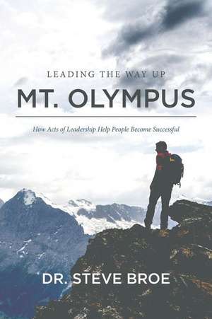 Leading the Way Up Mt. Olympus de Dr Steve Broe