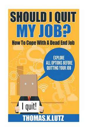 Should I Quit My Job? de Thomas K. Lutz