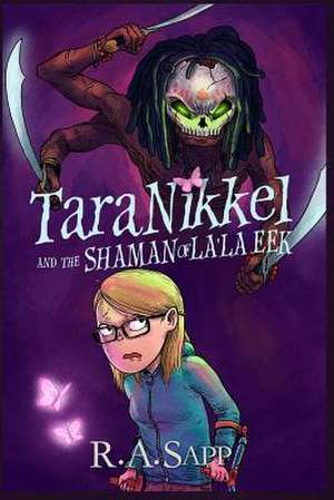 Tara Nikkel and the Shaman of La'la Eek de R. a. Sapp