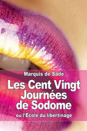 Les Cent Vingt Journees de Sodome de Marquis De Sade