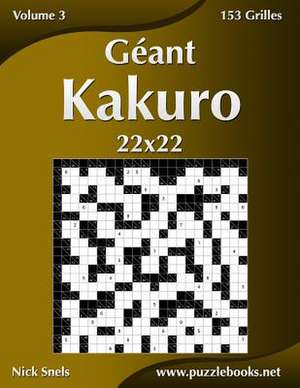 Geant Kakuro 22x22 - Volume 3 - 153 Grilles de Nick Snels