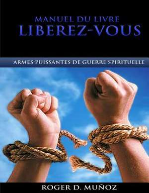 Manuel Du Livre Liberez-Vous de Roger D. Munoz