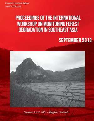 Proceedings of the International Workshop on Monitoring Forest Degradation in Southeast Asia de U S Dept of Agriculture