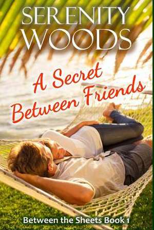 A Secret Between Friends de Serenity Woods