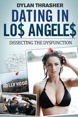 Dating in Los Angeles - Dissecting the Dysfunction de Dylan Thrasher