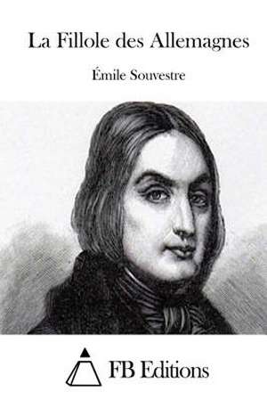 La Fillole Des Allemagnes de Emile Souvestre