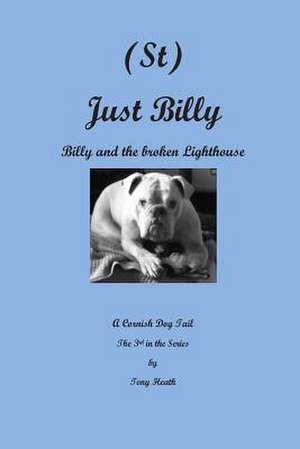 (St) Just Billy and the Broken Lighthouse de Tony Heath