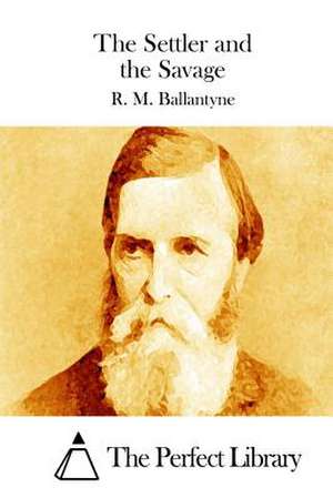 The Settler and the Savage de R. M. Ballantyne