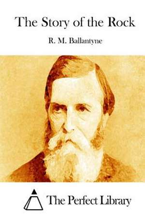 The Story of the Rock de R. M. Ballantyne