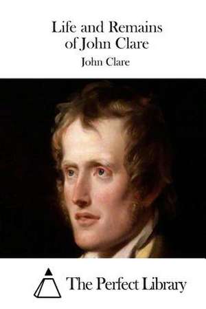 Life and Remains of John Clare de John Clare