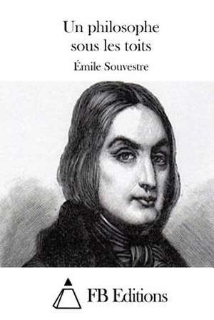 Un Philosophe Sous Les Toits de Emile Souvestre