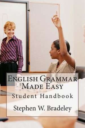 English Grammar Made Easy de Stephen W. Bradeley