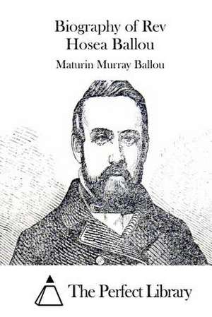 Biography of REV Hosea Ballou de Maturin Murray Ballou