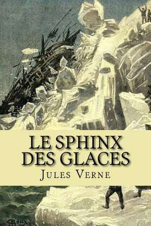 Le Sphinx Des Glaces de Verne, M. Jules