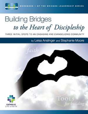 Building Bridges to the Heart of Discipleship de Leisa Anslinger